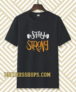 Stay strong typography t shirt TPKJ3