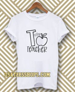 T Is For Teacher Unisex t-shirt TPKJ3