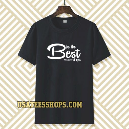 be the best version of you T-Shirt TPKJ3