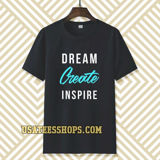 dream create inspire T-shirt TPKJ3