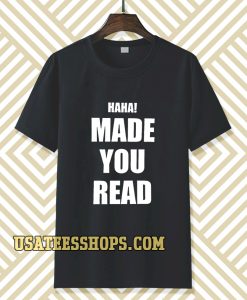 haha made you read t-shirt TPKJ3