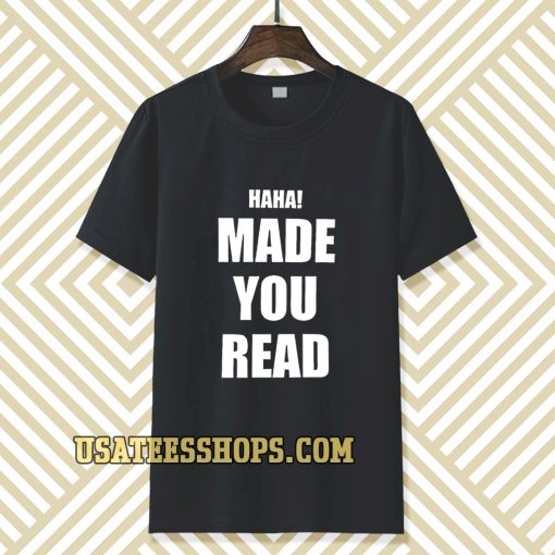 haha made you read t-shirt TPKJ3