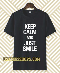 keep calm and just smile T-shirt TPKJ3