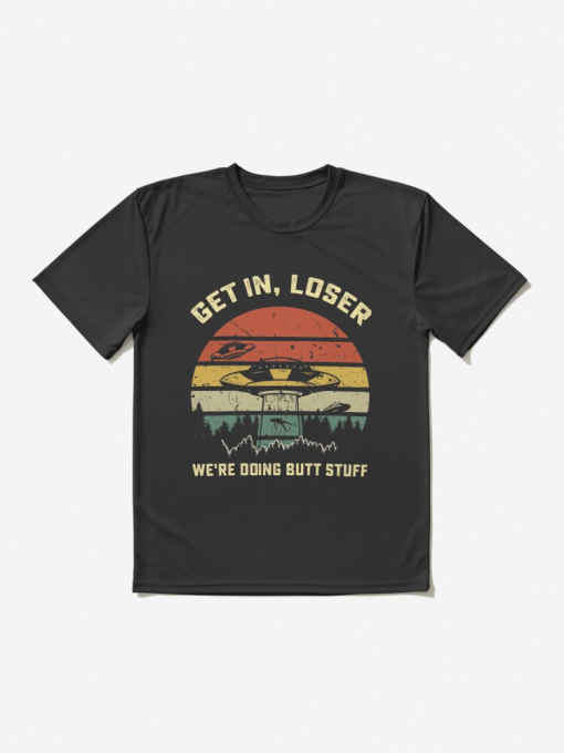 Get in loser we're doing butt stuff alien Active T-Shirt TPKJ3