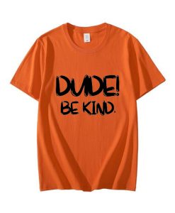 Dude Be Kind T-Shirt TPKJ3