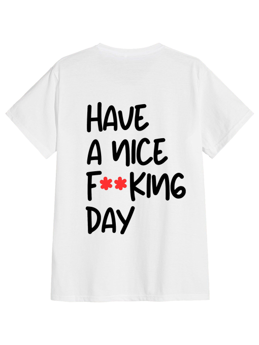 Have a nice Fucking day T-Shirt TPKJ3