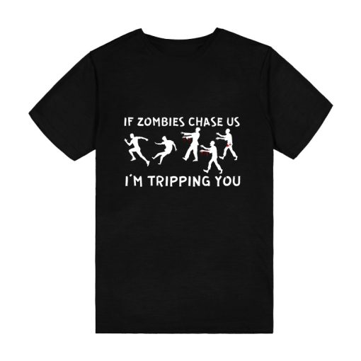 If Zombies Chase Us I'm Tripping You T-Shirt TPKJ3