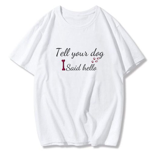 Tell your dog I said hello T-Shirt TPKJ3