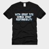 with great tits comes great responsibility T-Shirt TPKJ3