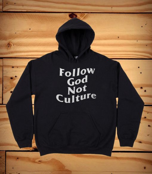 Follow God Not Culture Hoodie