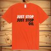 Just Stop Just Stop Oil T Shirt