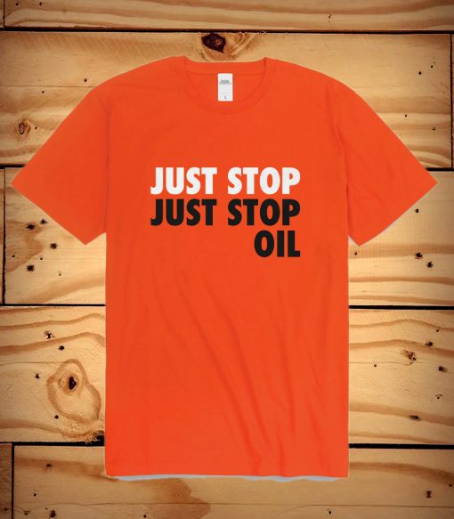 Just Stop Just Stop Oil T Shirt