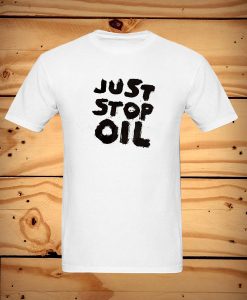 Just Stop Oil T Shirt