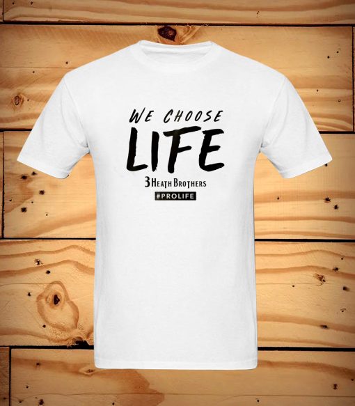 We Choose Life 3 Heath Brothers T Shirt