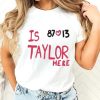 Is 87 and 13 Taylor Here T-Shirt